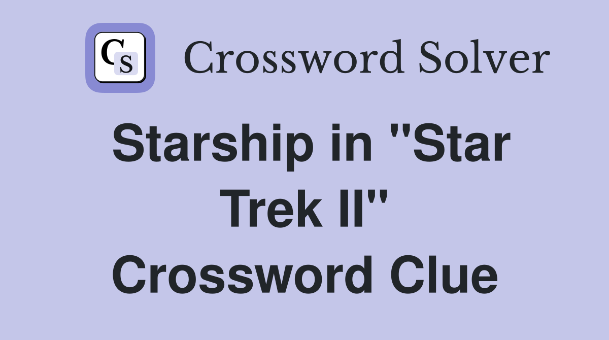 Starship in "Star Trek II" Crossword Clue Answers Crossword Solver